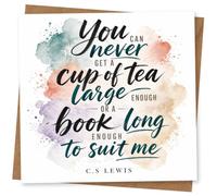 Inspirational Quote Greeting Card, C.S. Lewis 'You can never get a cup of tea large enough or a book long enough to suit me' for Tea and Book Lovers