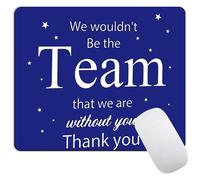 Inspirational Quote Mouse Pad, We Wouldn't Be The Team That We are Without You. Non-Slip Rubber Base Computer Mouse Pads for Wireless Mouse