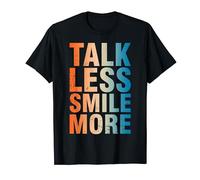 Inspirational Quote Optimism Statement Talk Less Smile More T-Shirt
