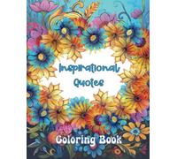 Inspirational Quotes Coloring Book: 50 Beautiful Floral Designs with Motivational, Inspirational and Affirmation Quotes for Teens and Adults to Relax