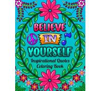 Inspirational Quotes Coloring Book: Believe In Yourself: Positive Motivational Quotes for Stress Relief and Relaxation