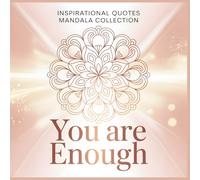 Inspirational Quotes Mandala Collection You Are Enough: You Already Hold Everything You Need Within You A Self Love Mandala Coloring Book for Healing and Mindful Reflection