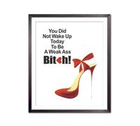 Inspirational Quotes Prints for Woman, You Did Not Wake up Today to Be A Weak Ass Motivational Wall Art Poster, Modern Artwork for Woman'Room Office, Inspiring Gifts for Female 8x10in Unframed