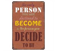 Inspirational Retro Metal Tin Sign, 8x12 inch - The Only Person You Are Destined To Become Is The Person You Decide To Be Vintage - Funny Wall Art Interior Decoration