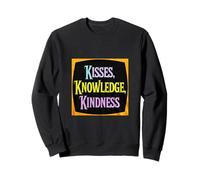 Inspirational saying Kisses, Knowledge, Kindness Sweatshirt
