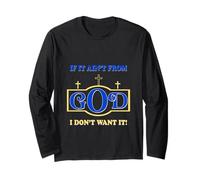 Inspirational Sayings if it Ain't from God I Don't Want it Long Sleeve T-Shirt