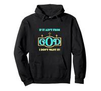 Inspirational sayings if it ain't from God I don't want it Pullover Hoodie