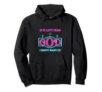 Inspirational sayings if it ain't from God I don't want it Pullover Hoodie