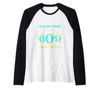 Inspirational Sayings if it Ain't from God I Don't Want it Raglan Baseball Tee