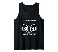Inspirational Sayings if it Ain't from God I Don't Want it Tank Top
