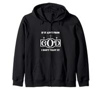 Inspirational sayings if it ain't from God I don't want it Zip Hoodie