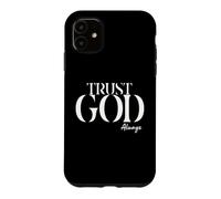 INSPiRATIONAL Says TRUST GOD ALWAYS Just Have Faith Case for iPhone 11