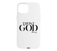 INSPiRATIONAL Says TRUST GOD ALWAYS Just Have Faith Case for iPhone 15 Plus