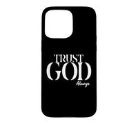 INSPiRATIONAL Says TRUST GOD ALWAYS Just Have Faith Case for iPhone 15 Pro Max