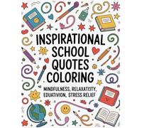 Inspirational School Quotes Coloring: Inspiring Quotes, School Themes, Coloring Pages, Mindfulness, Relaxation, Creativity, Education, Stress Relief, ... Positive Affirmations, Coloring for All Ages