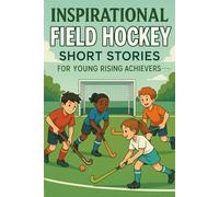 Inspirational Short Field Hockey Stories for Young Rising Achievers: Dribble into Speed, Skill & Inspiring Wins! (Perfect for Young Field Hockey Players)