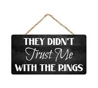 Inspirational Sign Positive Wall Door Decor - They Didn'T Trust Me With The Rings - Wooden Hanging Sign Plaque Rustic Wall Art Decor For Home Door Bedroom 5x10Inch