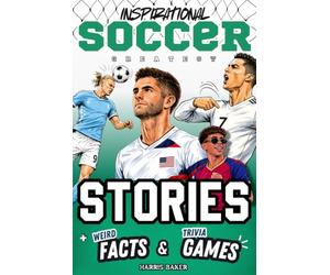 Inspirational Soccer GOATs Stories, Weird Facts & Trivia Games: A Motivational Gift Book for Kids and Teens to Learn Resilience and a Winning Mindset (Sports Books for Young Readers)