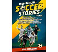 Inspirational Soccer Stories for Kids: 50+ Powerful tales on how to build mental toughness, courage and determination-Even if the Odds Are Against You (Inspirational Stories for kids)