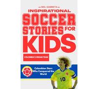 Inspirational Soccer Stories for Kids: Colombia's Dream Team: Incredible Journeys of Colombia’s Greatest Players - Stories of Passion, Teamwork, and ... Teams: Soccer Legends Who Inspire the World)