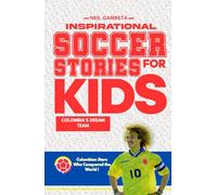 Inspirational Soccer Stories for Kids: Colombia's Dream Team: Incredible Journeys of Colombia’s Greatest Players - Stories of Passion, Teamwork, and ... Teams: Soccer Legends Who Inspire the World)