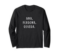 Inspirational Spanish Phrase Positive AMA, perdona, olvida Long Sleeve T-Shirt