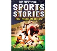 Inspirational Sports Stories for Young Readers: How 12 World-Class Athletes Overcame Challenges and Rose to the Top