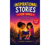 Inspirational Stories for Girls: A Collection of Life Lessons About Friendship, Courage, Self-Belief, and Personal Growth for Girls Ages 6-10