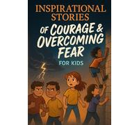 Inspirational Stories of Courage & Overcoming Fear: Grow with Inspirational Stories of Courage & Overcoming Fear Full of Grit, Strength & Joy! (Perfect for Young Dreamers)