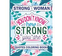 Inspirational Strong Woman Quotes Coloring Book for Women and Teen Girls: Motivational Reassuring Quotes For Strong Women