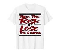 Inspirational TAKE The Risk or Lose The Chance T-Shirt