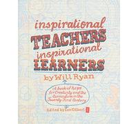 Inspirational Teachers Inspirational Learners: A book of hope for Creativity and the Curriculum in the Twenty First Century