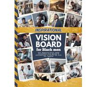 Inspirational Vision Board for Black Men: 400+ Magazine-Style Images, Quotes and Affirmations to Build the Life You Imagine (Vision Boards For Men)