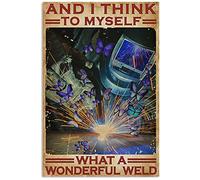Inspirational Welding Metal Tin Signs And I Think To Myself What A Wonderful Weld Retro Poster Welder Farmhouse Home Wall Art Decor Welding Plaque Decoration Gift 8x12 Inch Vintage Metal Tin Sign