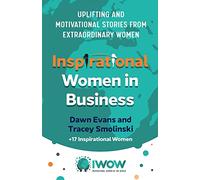 Inspirational Women in Business: Uplifting and Motivational Stories from Extraordinary Women: 2 (Inspirational Women of the World, 2)