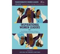 Inspirational Women Leaders, Part 1 : The Challenges and Rewards of Religion, Spirituality, Purpose, and Calling in Leadership