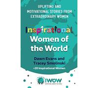 Inspirational Women of the World: Uplifting and Motivational Stories from Extraordinary Women: 1 (Inspirational Women of the World, 1)