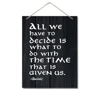 Inspirational Wood Art Signs, All We Have to Decide is What to Do With The Time That is Given Us, Hanging Printed Wall Plaque Wood Signs, Gandalf Quote Gift for Home and Office Decor 10 X 7.8 inch C