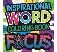 Inspirational Word Coloring Book | Focus and Other Motivational Phrases: Mindful Word Designs to Relax, Relieve Stress, and Encourage Positive Thinking