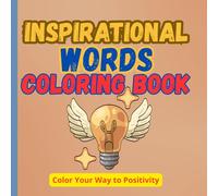 Inspirational Words Coloring Book: 45 Motivational Quotes and Simple Illustrations for Stress Relief, Relaxation & Mindful Creativity