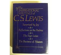 Inspirational Writings of C.S. Lewis: Surprised by Joy, Reflections on the Psalms, the Four Loves, the Business of Heaven