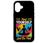 Inspirational Yoga, Find Yourself And Be That, Meditation Case for iPhone 16