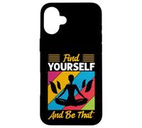 Inspirational Yoga, Find Yourself And Be That, Meditation Case for iPhone 16 Plus