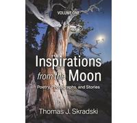 Inspirations from the Moon - Volume One: Poetry, Photographs, and Stories