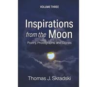 Inspirations from the Moon - Volume Three: Poetry, Photographs, and Stories