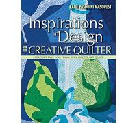 Inspirations In Design For The Creative Quilter: Exercises Take You from Still Life to Art Quilt