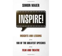 Inspire!: Insights and Lessons from 100 of the Greatest Speeches from Film and Theatre