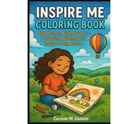 Inspire Me Coloring Book: Big Dreams, Bright Colors - A Coloring Adventure to Inspire Young Hearts