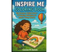 Inspire Me Coloring Book: Big Dreams, Bright Colors - A Coloring Adventure to Inspire Young Hearts