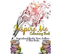 Inspire Me Colouring Book: Inspirational Quotes From Authors & Their Books.
